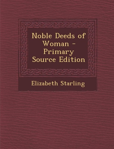 Noble Deeds of Woman - Primary Source Edition