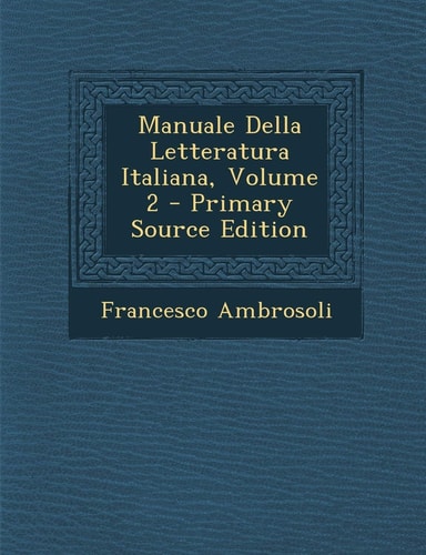 Manuale Della Letteratura Italiana, Volume 2 - Primary Source Edition
