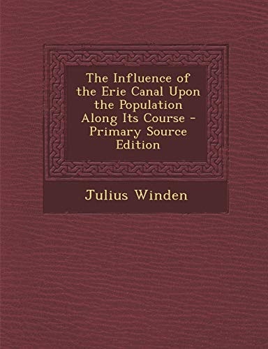The Influence of the Erie Canal Upon the Population Along Its Course - Primary Source Edition