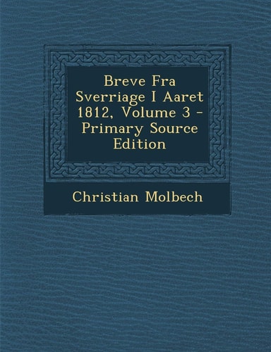 Breve Fra Sverriage I Aaret 1812, Volume 3 - Primary Source Edition