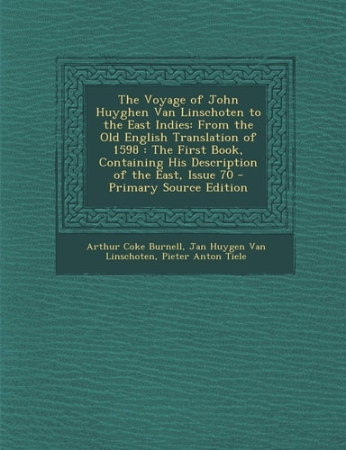 The Voyage of John Huyghen Van Linschoten to the East Indies From the Old English Translation Of 1598