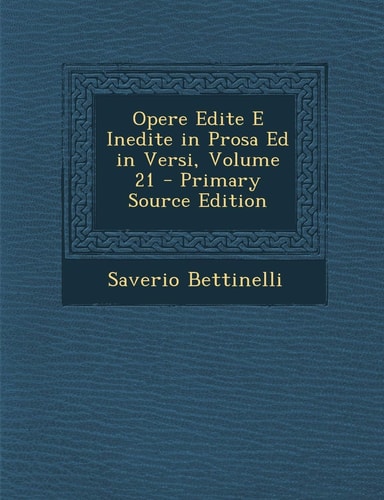 Opere Edite E Inedite in Prosa Ed in Versi, Volume 21 - Primary Source Edition