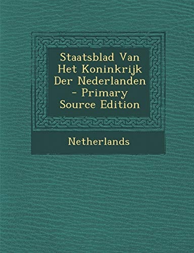 Staatsblad Van Het Koninkrijk Der Nederlanden - Primary Source Edition