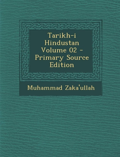 Tarikh-I Hindustan Volume 02 - Primary Source Edition
