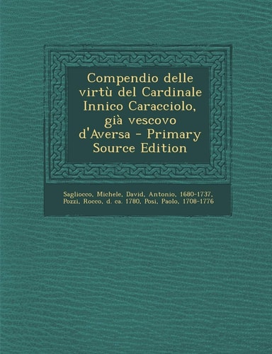 Compendio Delle Virtù Del Cardinale Innico Caracciolo, Già Vescovo D'Aversa - Primary Source Edition