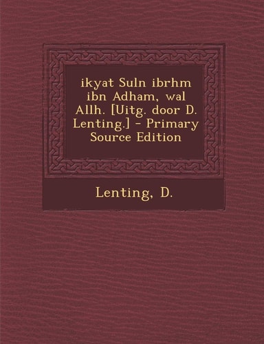 Ikyat Suln Ibrhm Ibn Adham, Wal Allh. [Uitg. Door D. Lenting. ] - Primary Source Edition