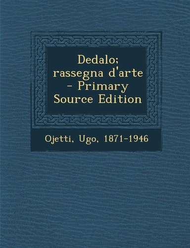 Dedalo; Rassegna D'Arte - Primary Source Edition