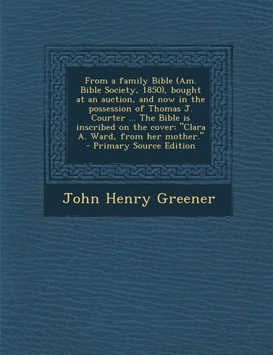 The from a Family Bible , Bought at an Auction, and Now in the Possession of Thomas J. Courter ... the Bible Is Inscribed On
