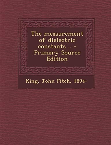 The Measurement of Dielectric Constants . . - Primary Source Edition