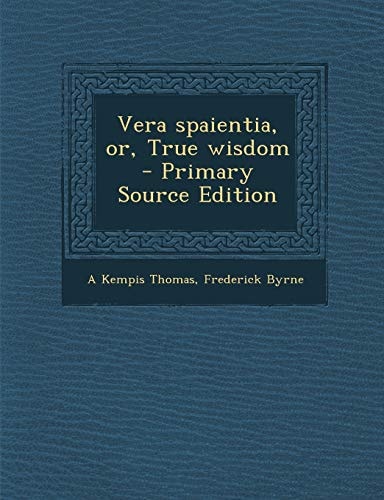 Vera Spaientia, Or, True Wisdom - Primary Source Edition