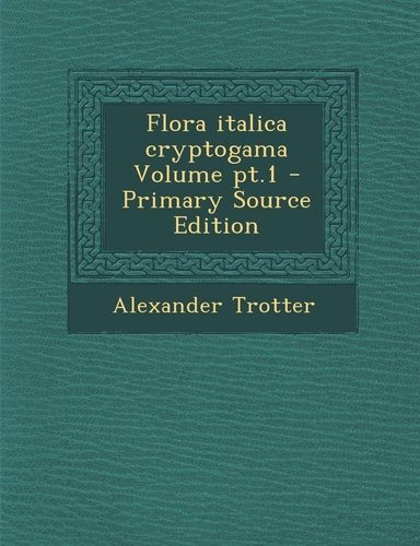 Flora Italica Cryptogama Volume Pt. 1 - Primary Source Edition