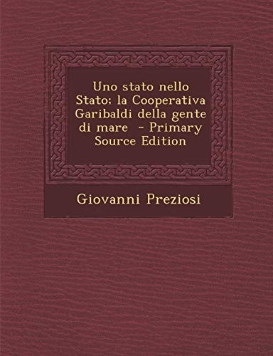 Uno Stato Nello Stato; la Cooperativa Garibaldi Della Gente Di Mare - Primary Source Edition