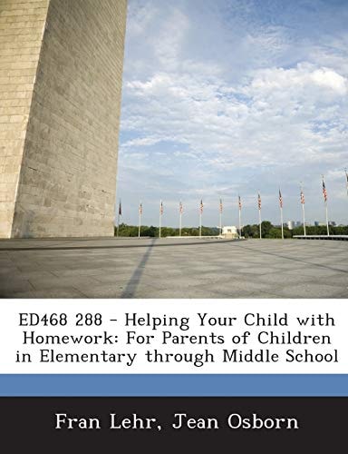Ed468 288 - Helping Your Child with Homework For Parents of Children in Elementary Through Middle School