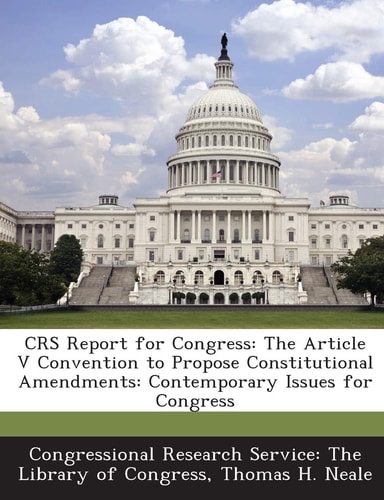 Crs Report for Congress The Article V Convention to Propose Constitutional Amendments