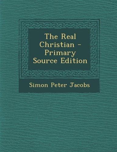 The Real Christian - Primary Source Edition
