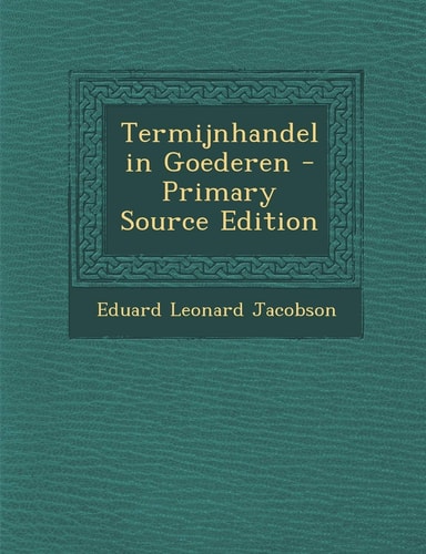 Termijnhandel in Goederen - Primary Source Edition