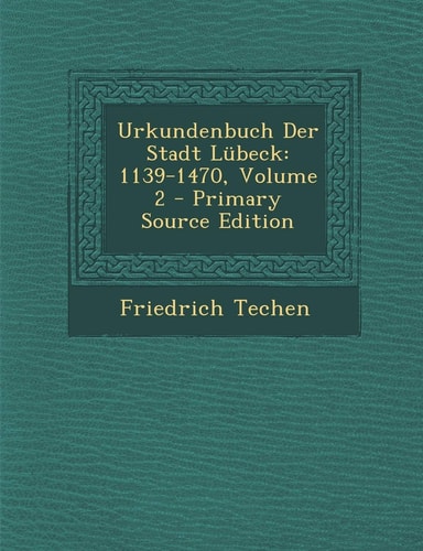 Urkundenbuch Der Stadt Lubeck 1139-1470, Volume 2 - Primary Source Edition