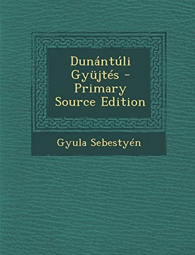 Dunantuli Gyujtes - Primary Source Edition