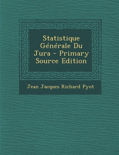 Statistique Generale Du Jura - Primary Source Edition