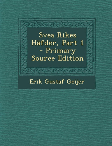 Svea Rikes Hafder, Part 1 - Primary Source Edition