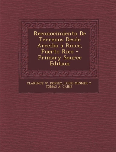 Reconocimiento de Terrenos Desde Arecibo a Ponce, Puerto Rico - Primary Source Edition