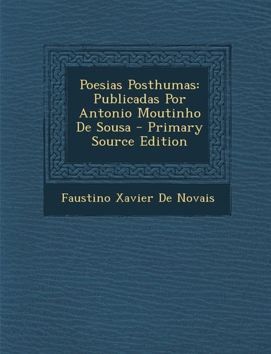 Poesias Posthumas Publicadas Por Antonio Moutinho de Sousa - Primary Source Edition