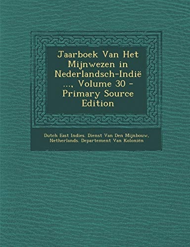 Jaarboek Van Het Mijnwezen in Nederlandsch-Indie ... , Volume 30 - Primary Source Edition