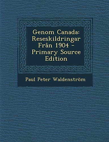 Genom Canada Reseskildringar Fran 1904 - Primary Source Edition
