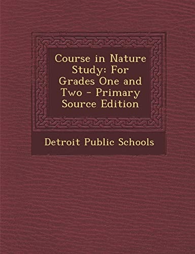 Course in Nature Study For Grades One and Two - Primary Source Edition