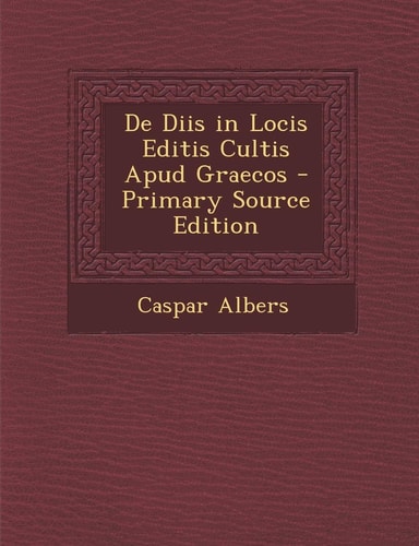De Diis in Locis Editis Cultis Apud Graecos - Primary Source Edition