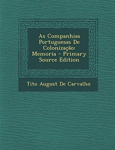 As Companhias Portuguesas de Colonizacao Memoria - Primary Source Edition