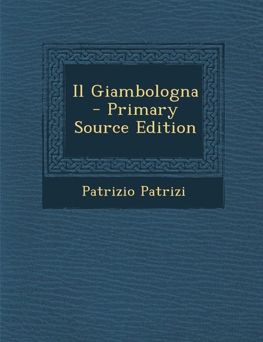 Il Giambologna - Primary Source Edition