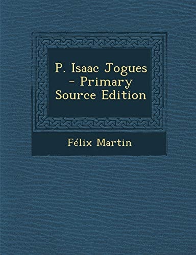 P. Isaac Jogues - Primary Source Edition