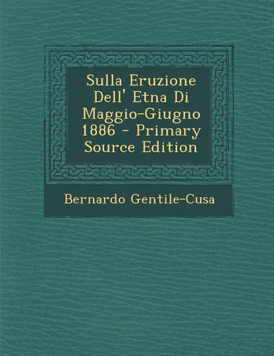 Sulla Eruzione Dell' Etna Di Maggio-Giugno 1886 - Primary Source Edition