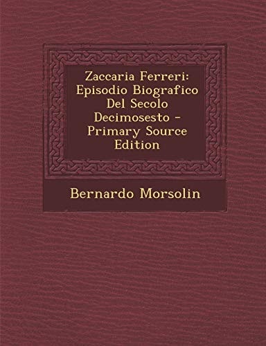 Zaccaria Ferreri Episodio Biografico Del Secolo Decimosesto - Primary Source Edition