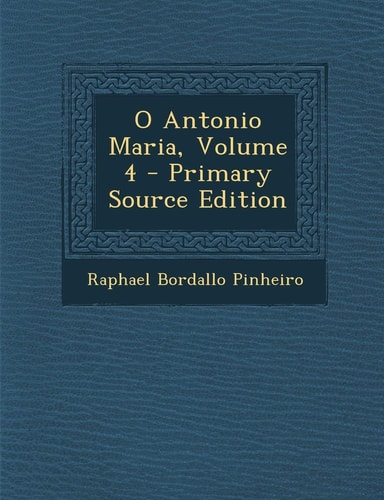 O Antonio Maria, Volume 4 - Primary Source Edition