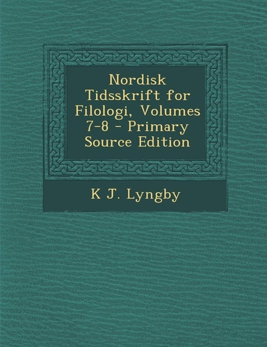 Nordisk Tidsskrift for Filologi, Volumes 7-8 - Primary Source Edition