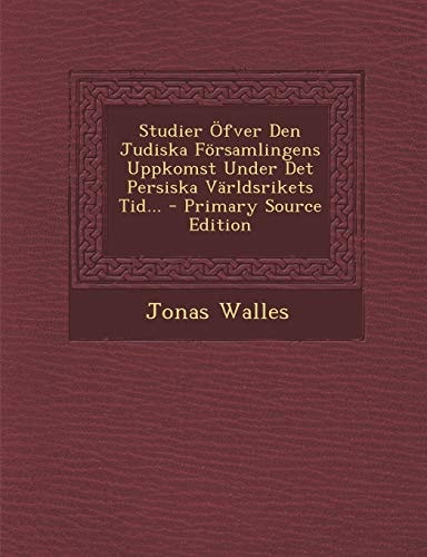 Studier Ofver Den Judiska Forsamlingens Uppkomst Under Det Persiska Varldsrikets Tid... - Primary Source Edition