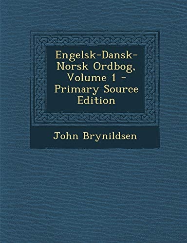 Engelsk-Dansk-Norsk Ordbog, Volume 1 - Primary Source Edition