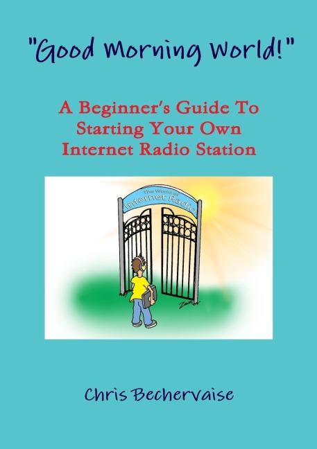 Good Morning World! - A Beginners Guide To Starting Your Own Internet Radio Station