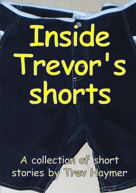 Inside Trevors Shorts: A Mixed Collection of Short Stories