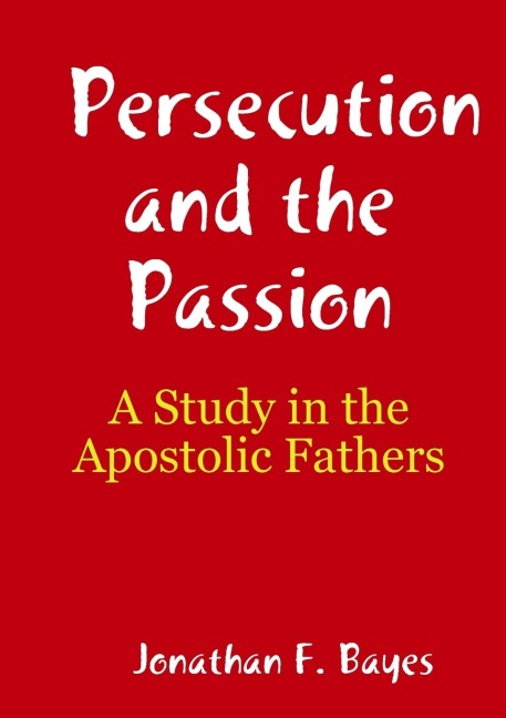 Persecution and the Passion: A Study in the Apostolic Fathers