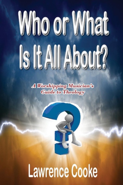 Who or What Is It All About?: A Worshipping Musicians Guide to Theology