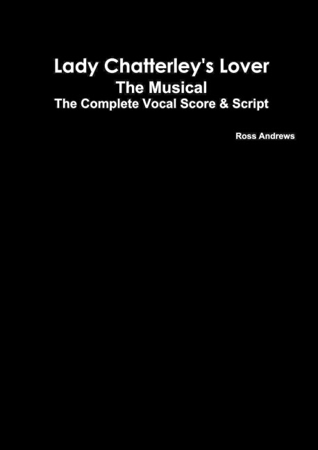 Lady Chatterleys Lover - The Musical - The Complete Vocal Score and Script