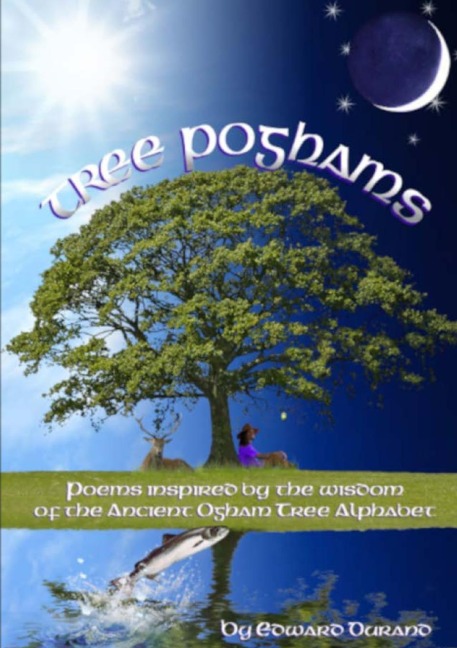 Tree Poghams: Poems inspired by the wisdom of the ancient Ogham tree alphabet