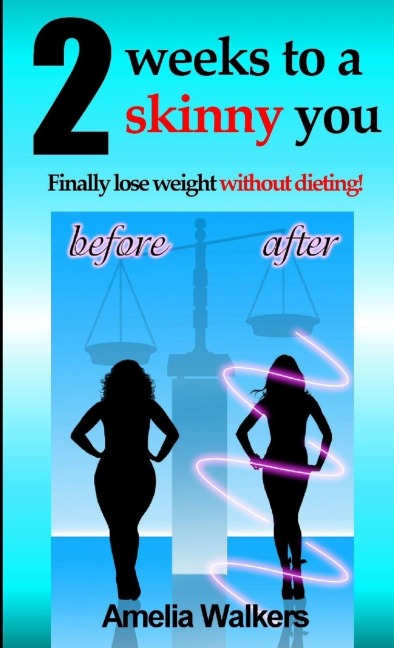 Two weeks to a skinny you: Finally lose weight without dieting!