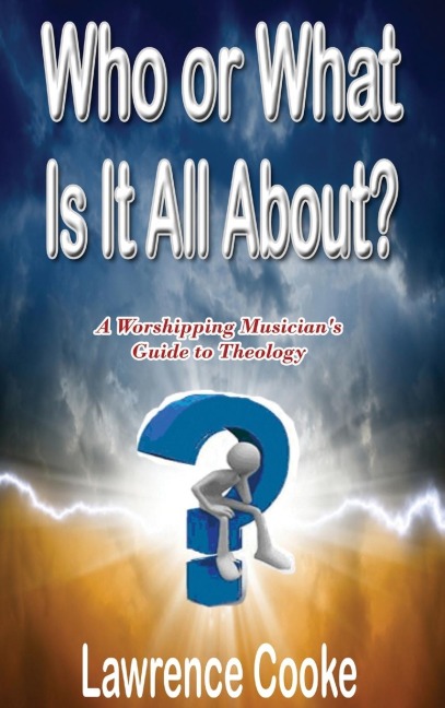 Who or What Is It All About?: A Worshipping Musicians Guide to Theology