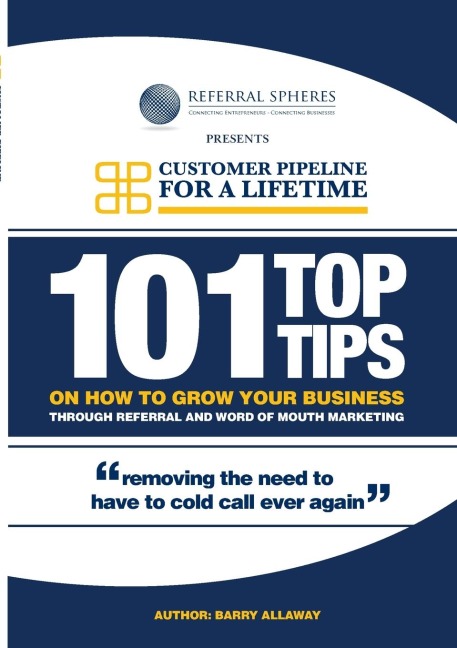 101 TOP TIPS ON HOW TO GROW YOUR BUSINESS THROUGH REFERRAL AND WORD OF MOUTH MARKETING