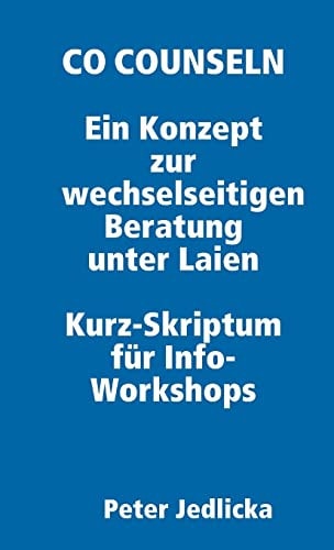 Co Counseln - ein Konzept Zur Wechselseitigen Beratung Unter Laien. Kurz-Skriptum Für Info-Workshops