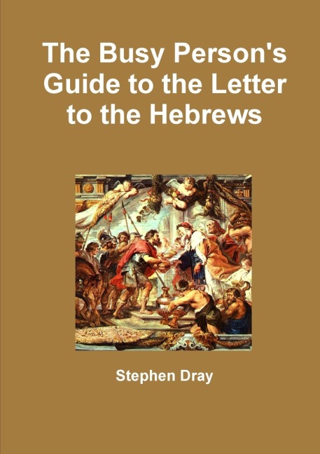 The Busy Persons Guide to the Letter to the Hebrews